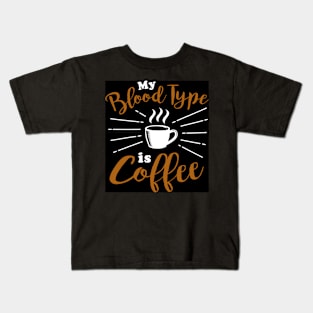 My Blood type is Coffee Kids T-Shirt